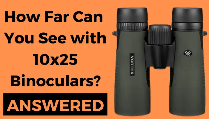 How Far Can You See with 10x25 Binoculars