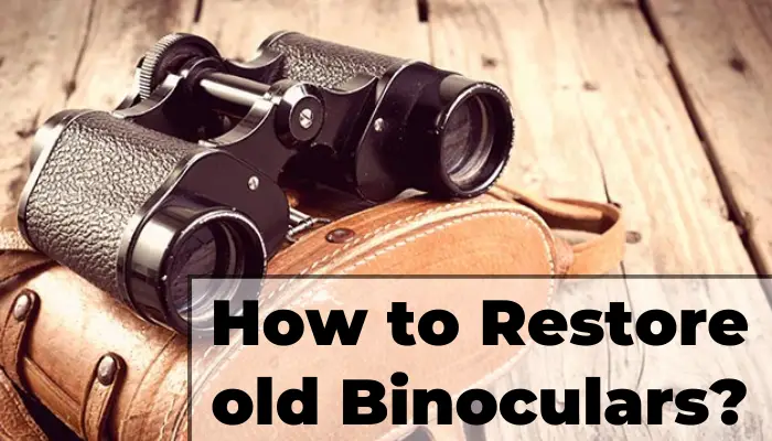 How to Restore Old Binoculars