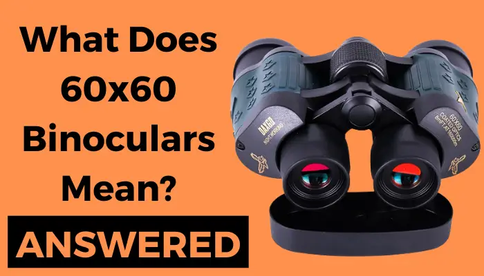 What Does 60X60 Binoculars Mean & How far can you see through them
