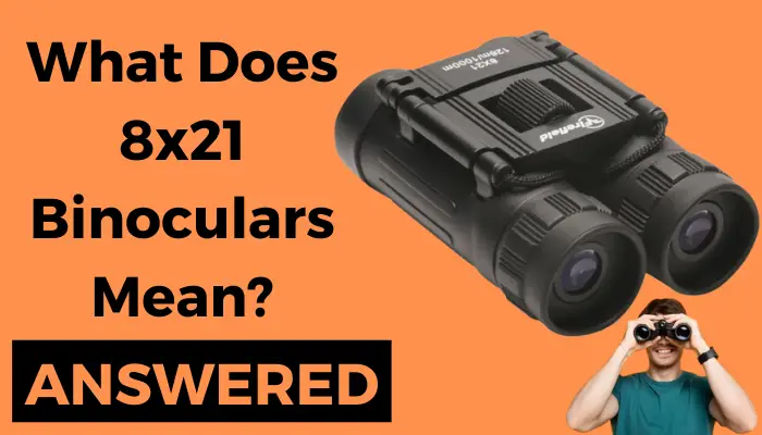 What Does 8x21 Binoculars Mean