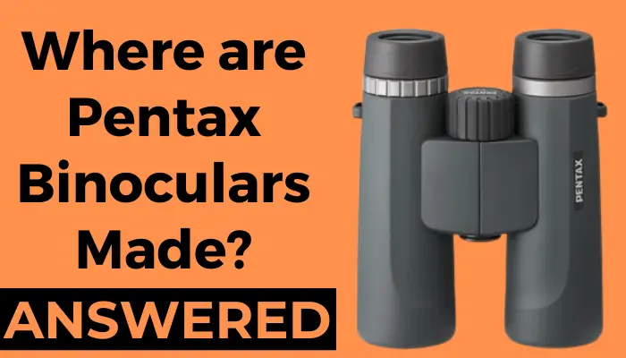 Where are Pentax Binoculars Made