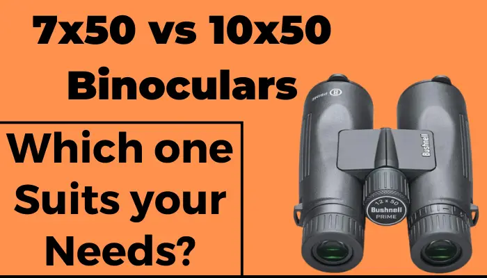 7X50 vs 10X50 Binoculars
