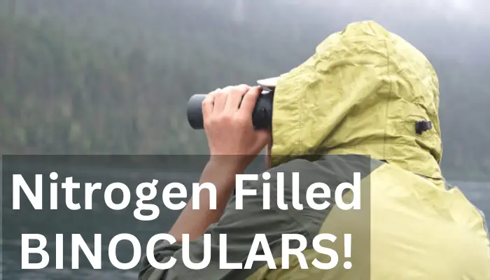 Why binoculars filled with nitrogen gas
