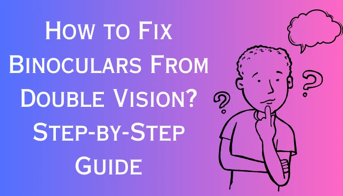 How to Fix Double Vision of Binoculars