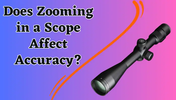 Does Zooming in a Scope Affect Accuracy