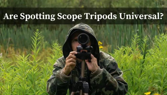 Are Spotting Scope Tripods Universal