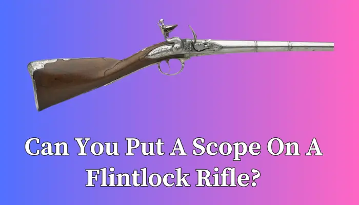Can You Put A Scope On A Flintlock Rifle