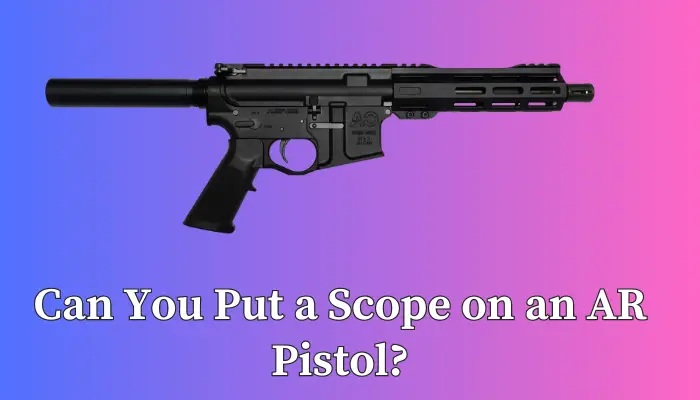 Can You Put a Scope on an AR Pistol
