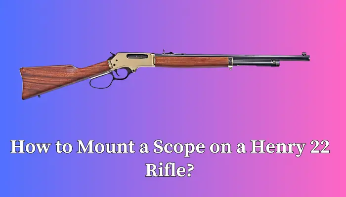 How to Mount a Scope on a Henry 22 Rifle