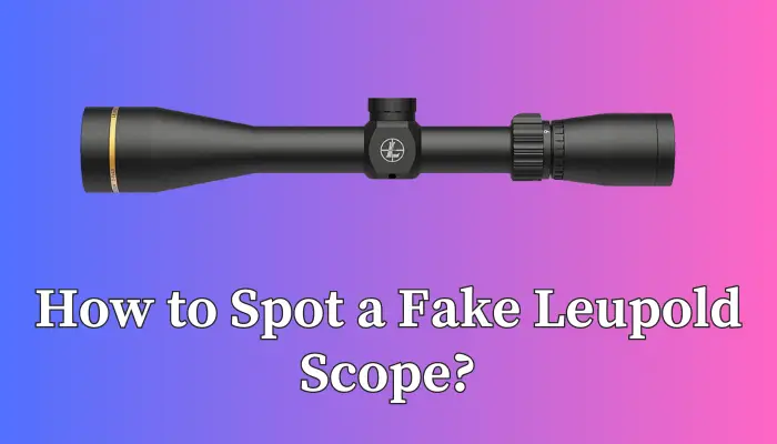How to Spot a Fake Leupold Scope