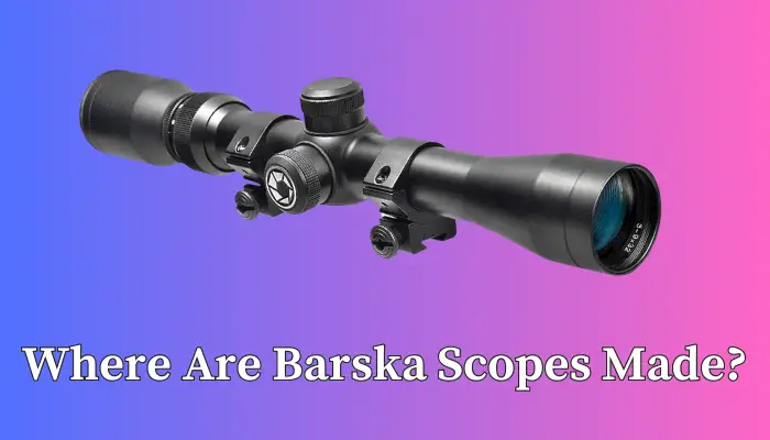 Where Are Barska Scopes Made