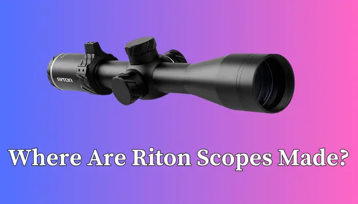 Where Are Riton Scopes Made