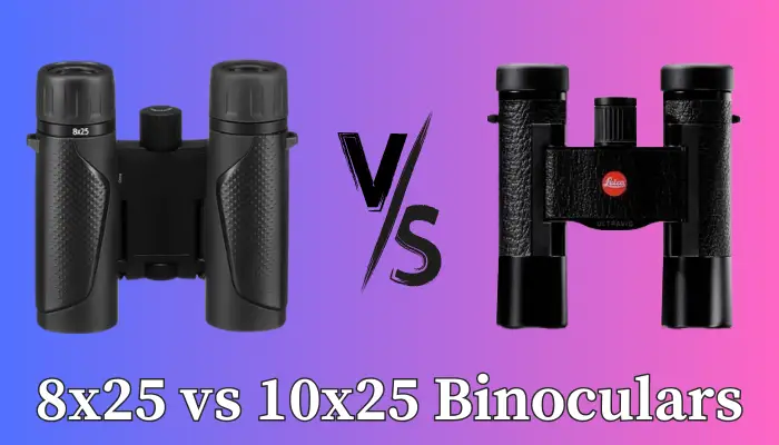 8x25 vs.10x25 Binoculars