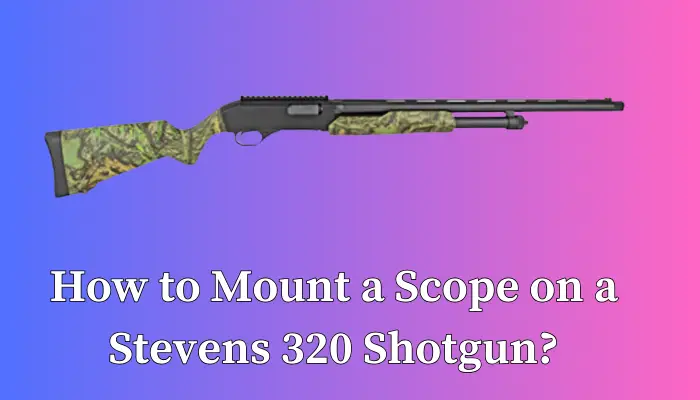 How to Mount a Scope on a Stevens 320 Shotgun