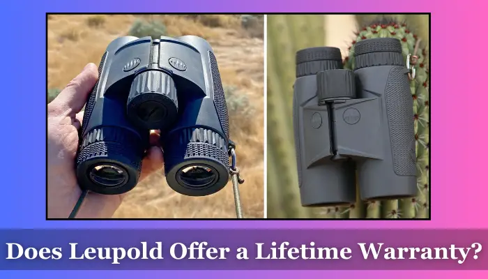 Detailed answer about the lifetime warranty of Leupold binoculars