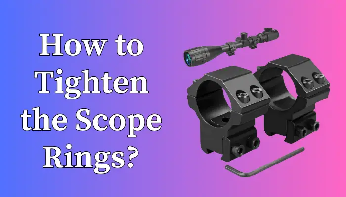 How to Tighten the Scope Rings