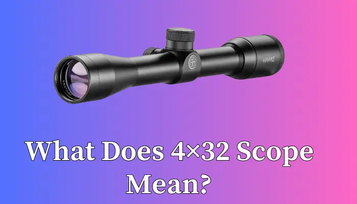 What Does 4×32 Scope Mean