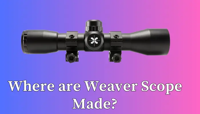 Where Are Weaver Scopes Made