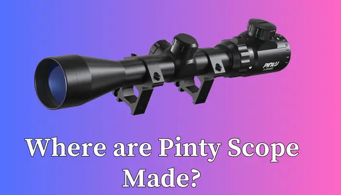 Where are pinty scopes made