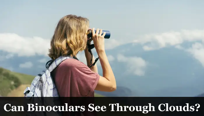 Can Binoculars See Through Clouds