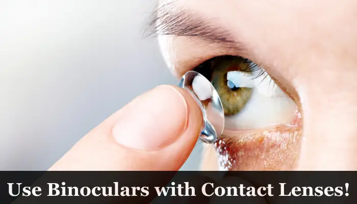 Can You Use Binoculars with Contact Lenses?