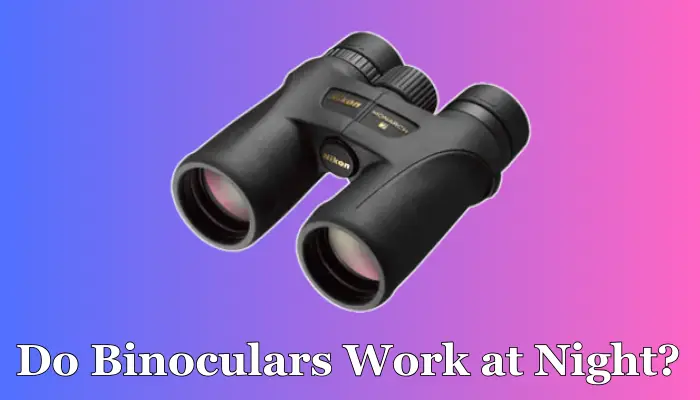 Do Binoculars Work at Night