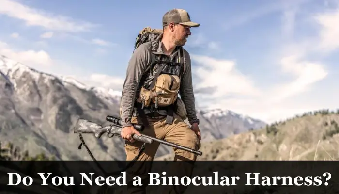Do you Need a binocular harness
