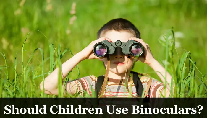 Is it Safe for Children to Use Binoculars