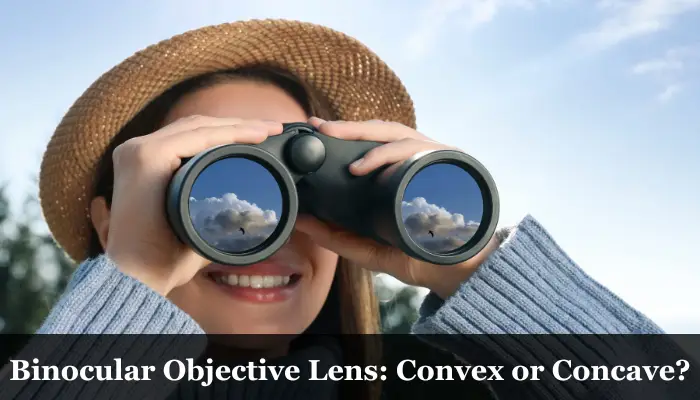 Is the Objective Lens of a Binocular Convex or Concave
