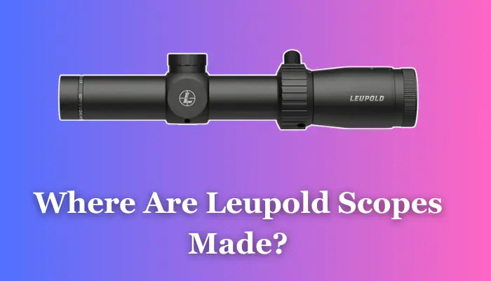 Where are Leupold Scopes Made