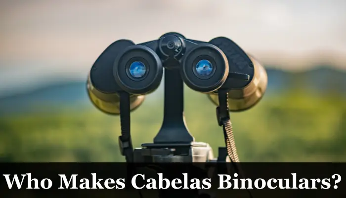 Who Makes Cabelas Binoculars