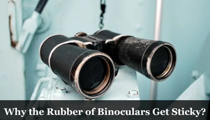 Why Do the Rubber of Binoculars Get Sticky